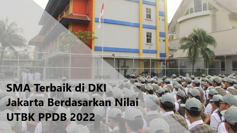 30 Daftar SMA Terbaik di DKI Jakarta Berdasarkan Nilai UTBK PPDB 2022