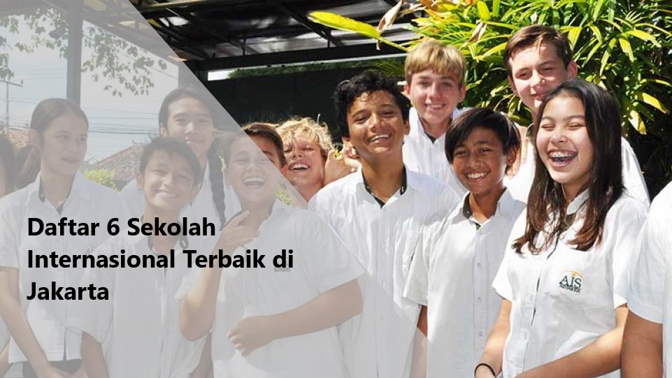 Daftar 6 Sekolah Internasional Terbaik di Jakarta