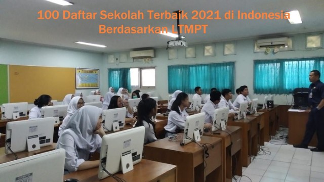 100 Daftar Sekolah Terbaik 2021 di Indonesia Berdasarkan LTMPT