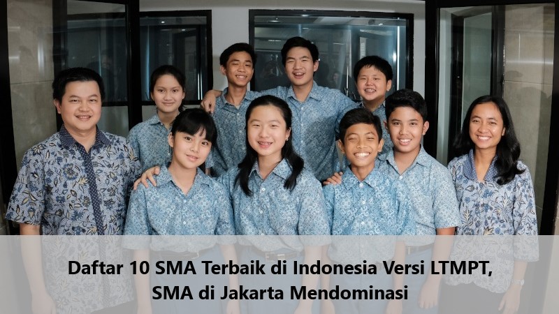 Daftar 10 SMA Terbaik di Indonesia Versi LTMPT, SMA di Jakarta Mendominasi